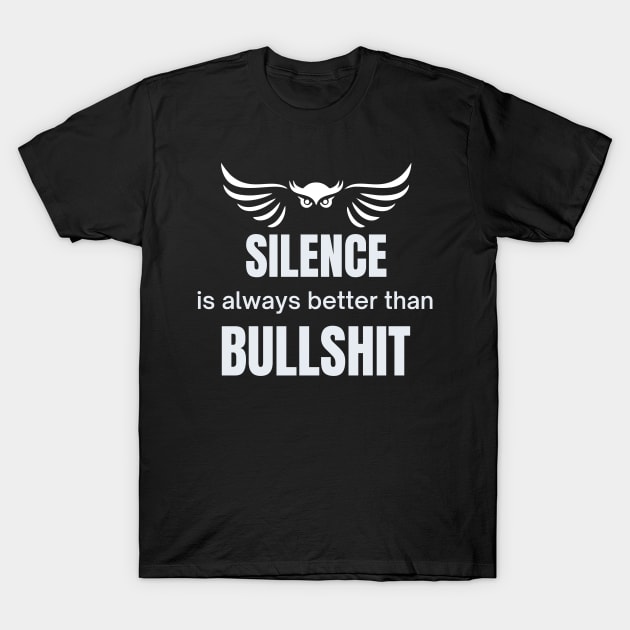 Silence is always better than bullshit with owl T-Shirt by pickledpossums